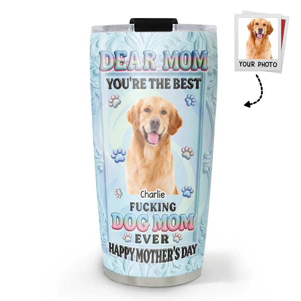  Best Dog Mom Is You Photo- Personalized Custom 3D Inflated Effect Tumbler