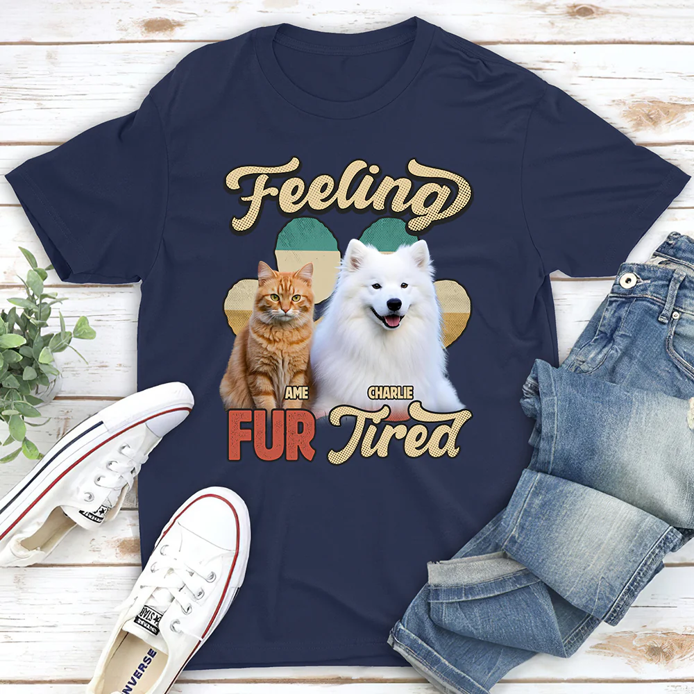 Feeling Fur Tired Tired Photo - Personalized Custom Unisex T-shirt - Image 2