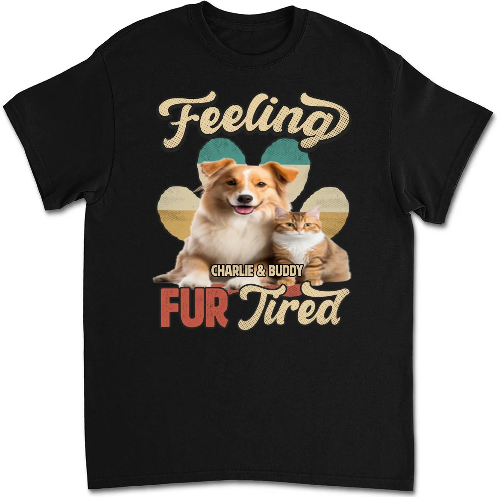 Feeling Fur Tired Tired Photo - Personalized Custom Unisex T-shirt - Image 3