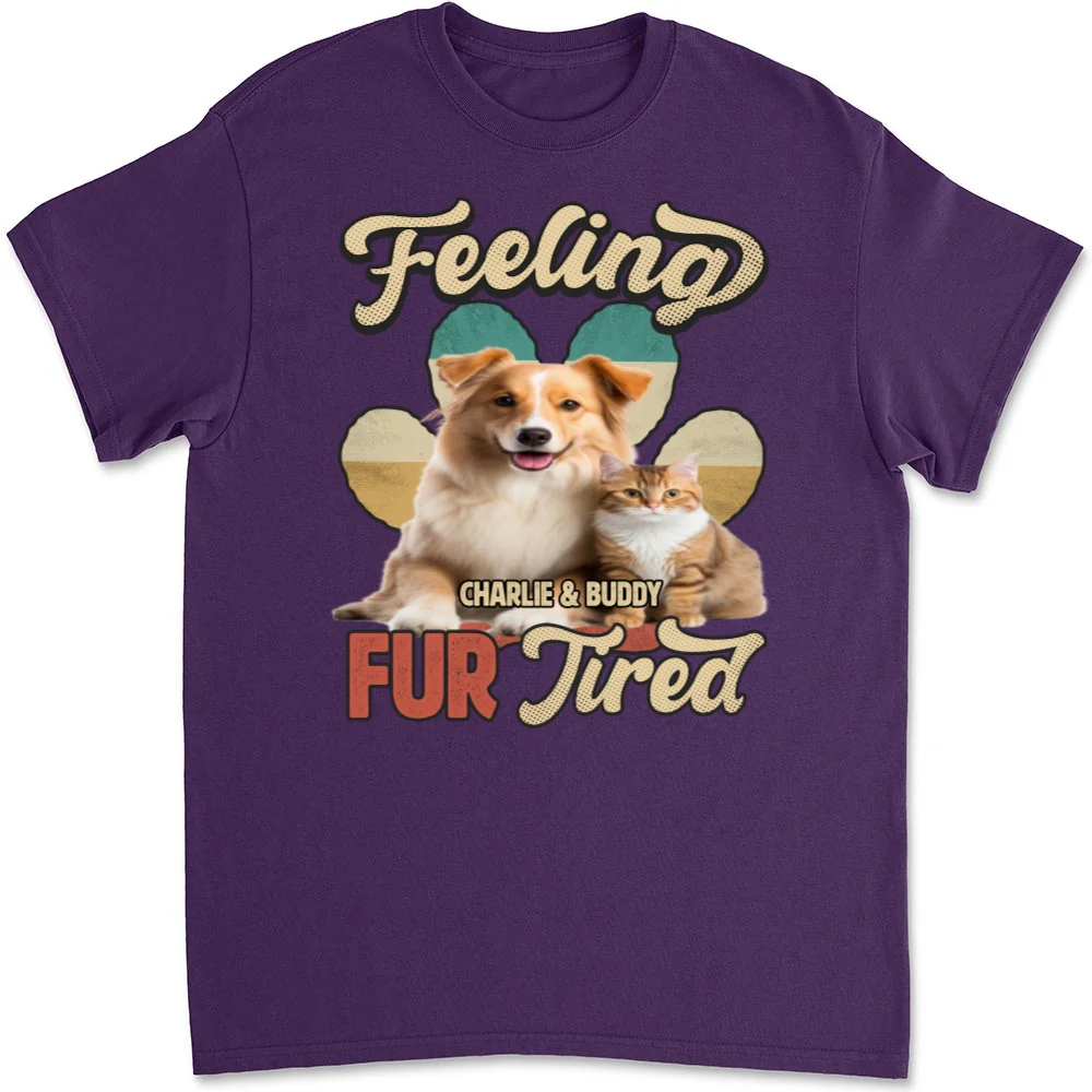 Feeling Fur Tired Tired Photo - Personalized Custom Unisex T-shirt - Image 6