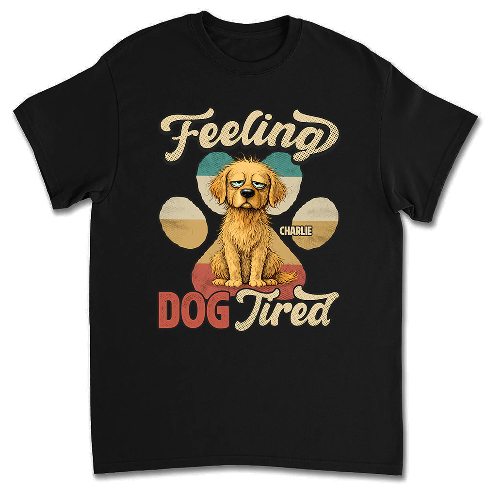 Feeling Tired Tired - Personalized Custom Unisex T-shirt