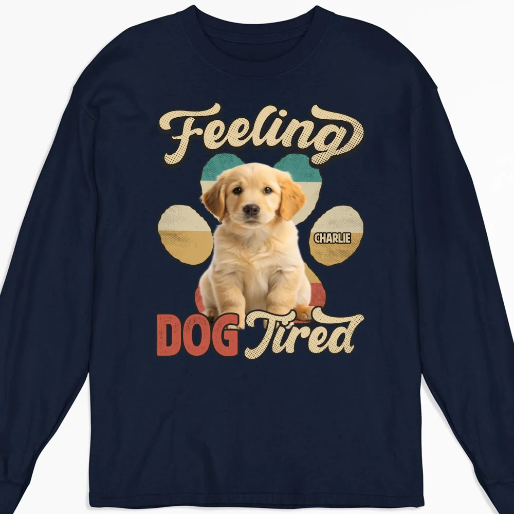Feeling Tired Tired Photo - Personalized Custom Long Sleeve T-shirt - Image 4