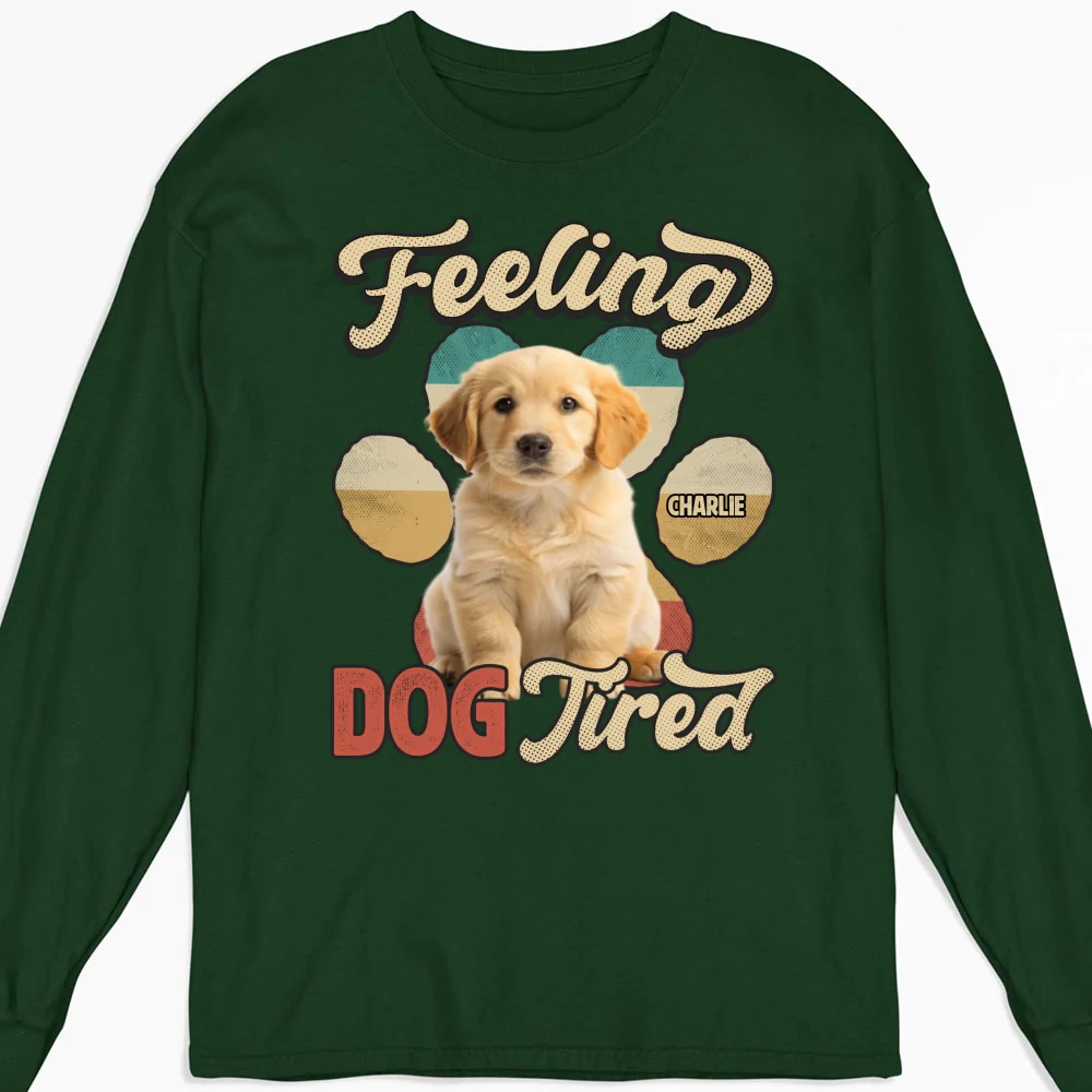 Feeling Tired Tired Photo - Personalized Custom Long Sleeve T-shirt - Image 5