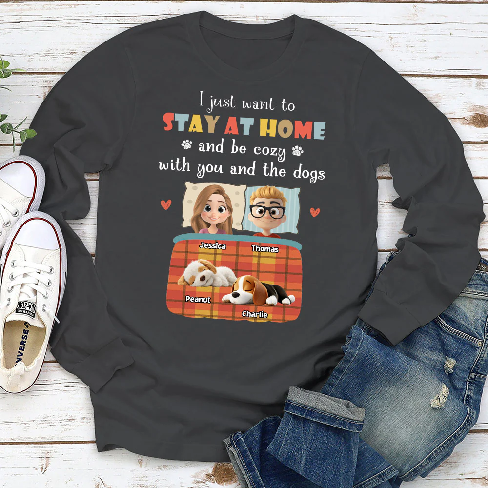 Just Want To Stay At Home - Personalized Custom Long Sleeve T-Shirt - Image 5