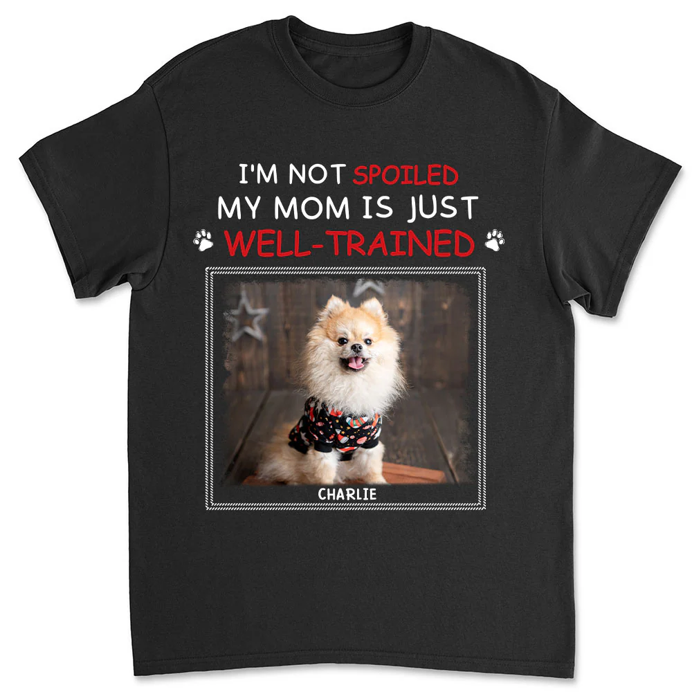Just Well Trained Photo - Personalized Custom Unisex T-shirt
