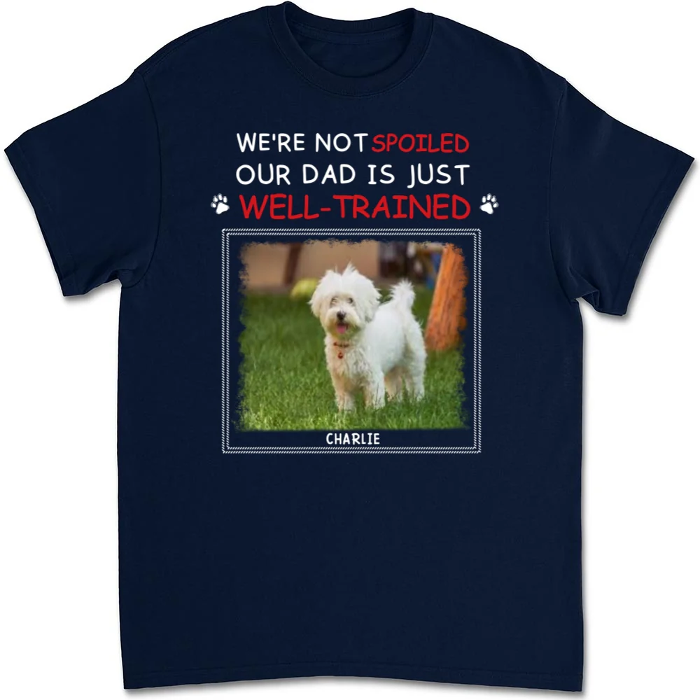 Just Well Trained Photo - Personalized Custom Unisex T-shirt - Image 4