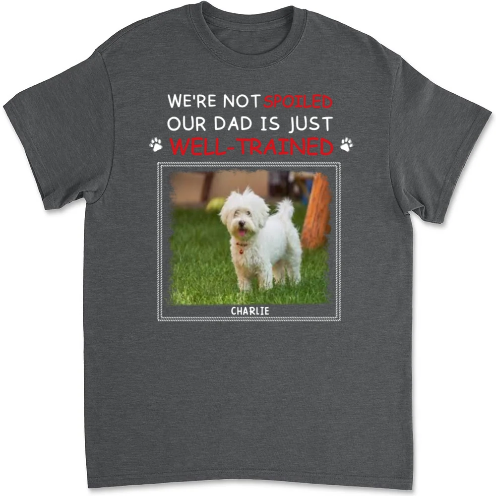 Just Well Trained Photo - Personalized Custom Unisex T-shirt - Image 7