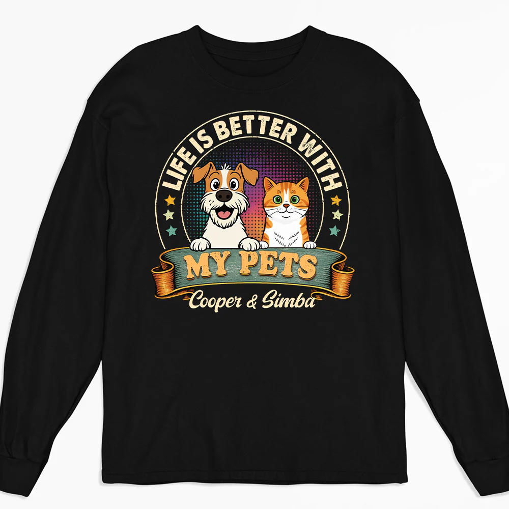 Life Is Better With My Pet - Personalized Custom Long Sleeve T-shirt