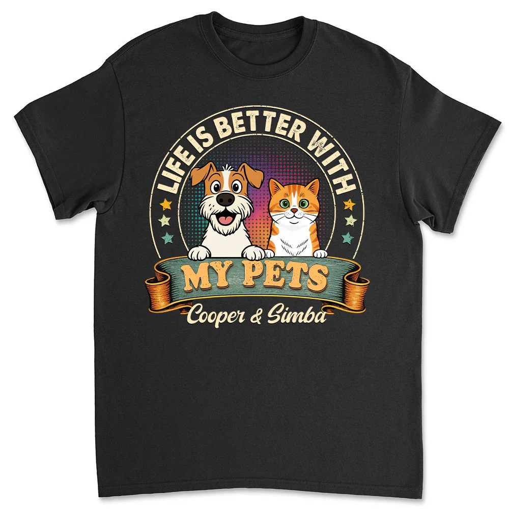 Life Is Better With My Pet - Personalized Custom Unisex T-shirt