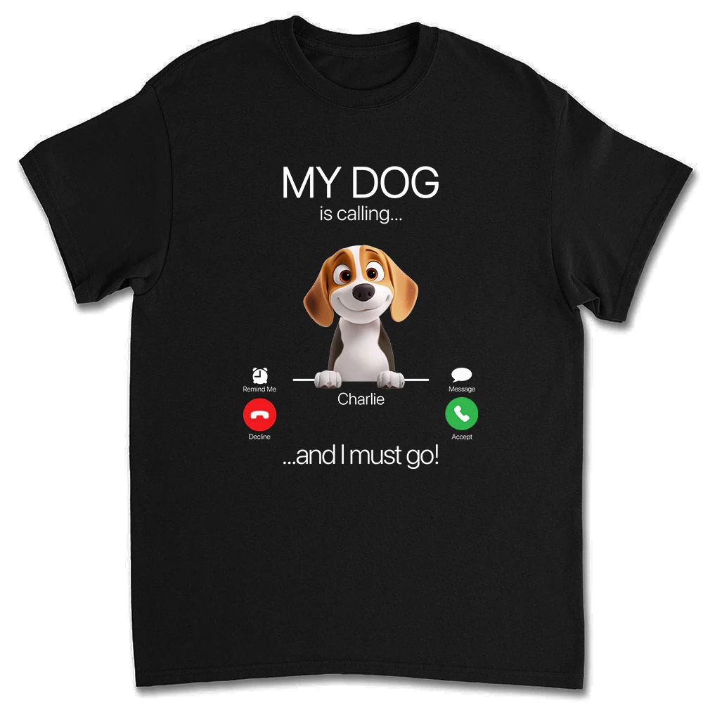 My Dog Is Calling - Personalized Custom Unisex T-shirt