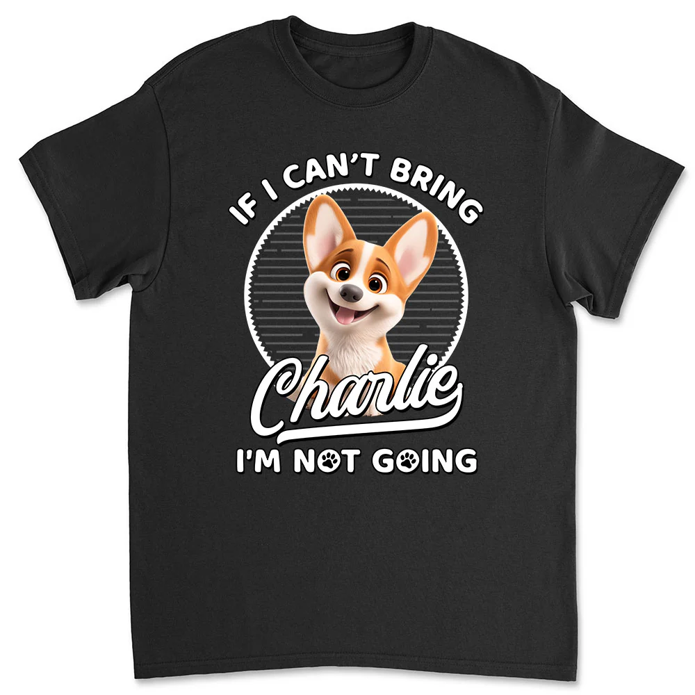 Not Going Without My Dog - Personalized Custom Unisex T-Shirt