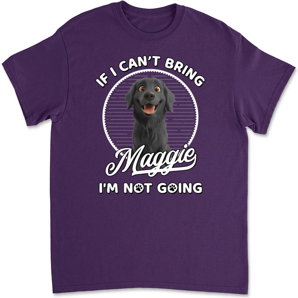 Not Going Without My Dog - Personalized Custom Unisex T-Shirt - Image 8
