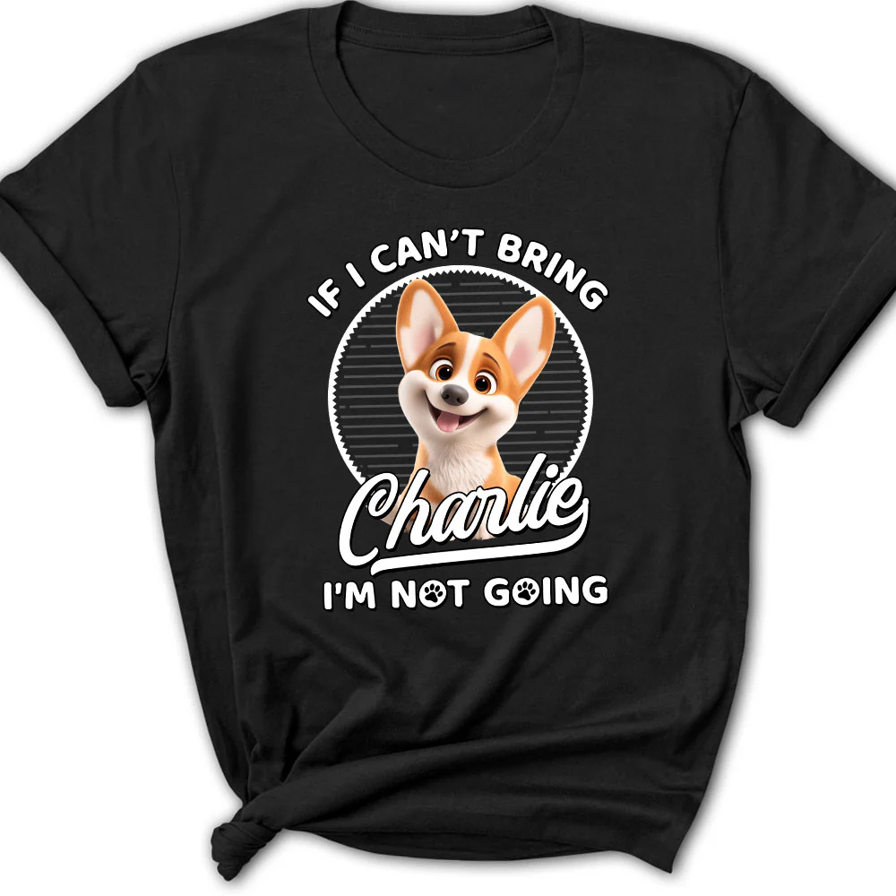 Not Going Without My Dog - Personalized Custom Women's T-Shirt