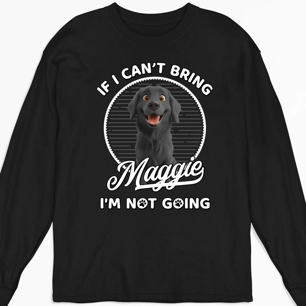 Not Going Without My Dog - Personalized Custom Long Sleeve T-Shirt - Image 5