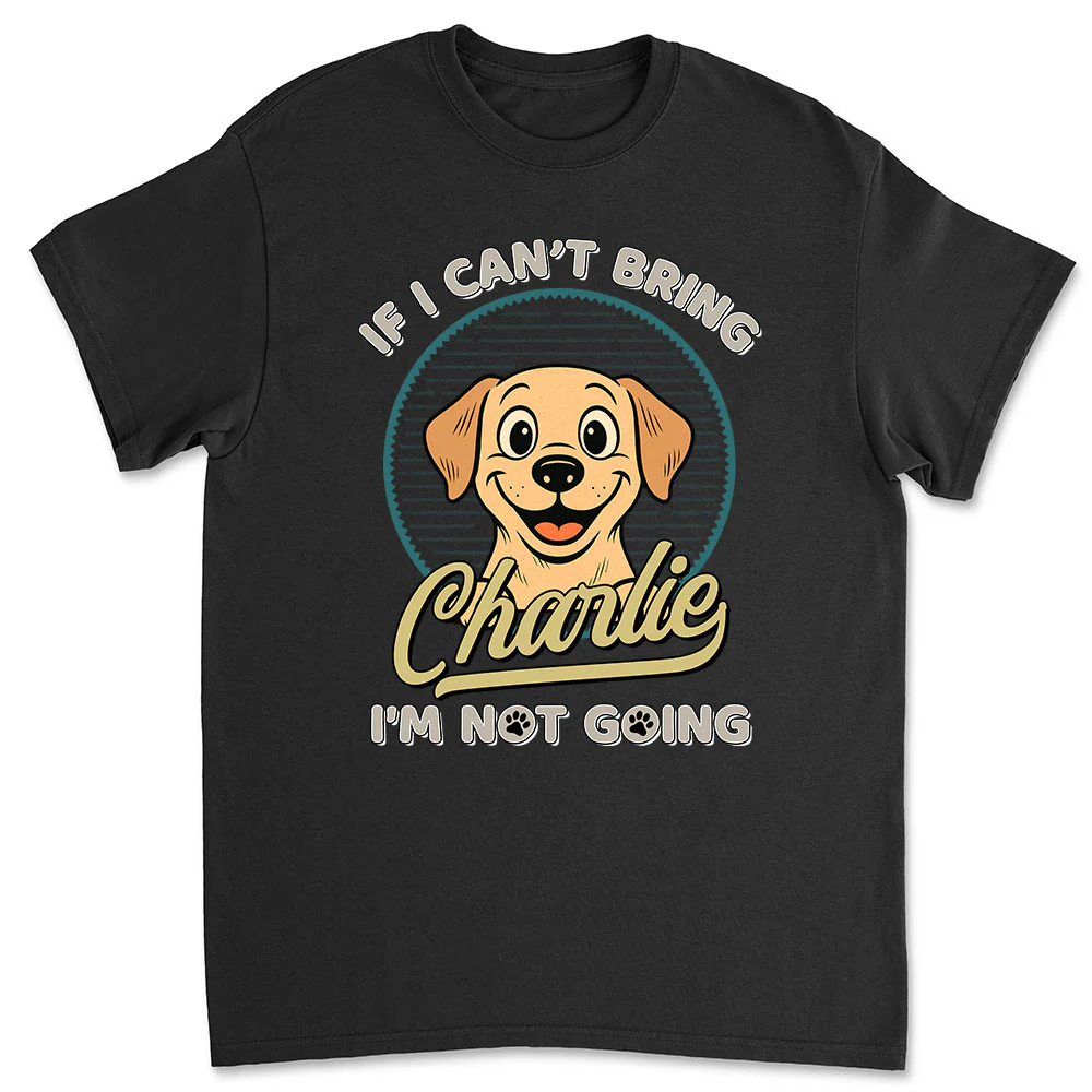 Not Going Without My Dog Retro Ver - Personalized Custom Unisex T-Shirt