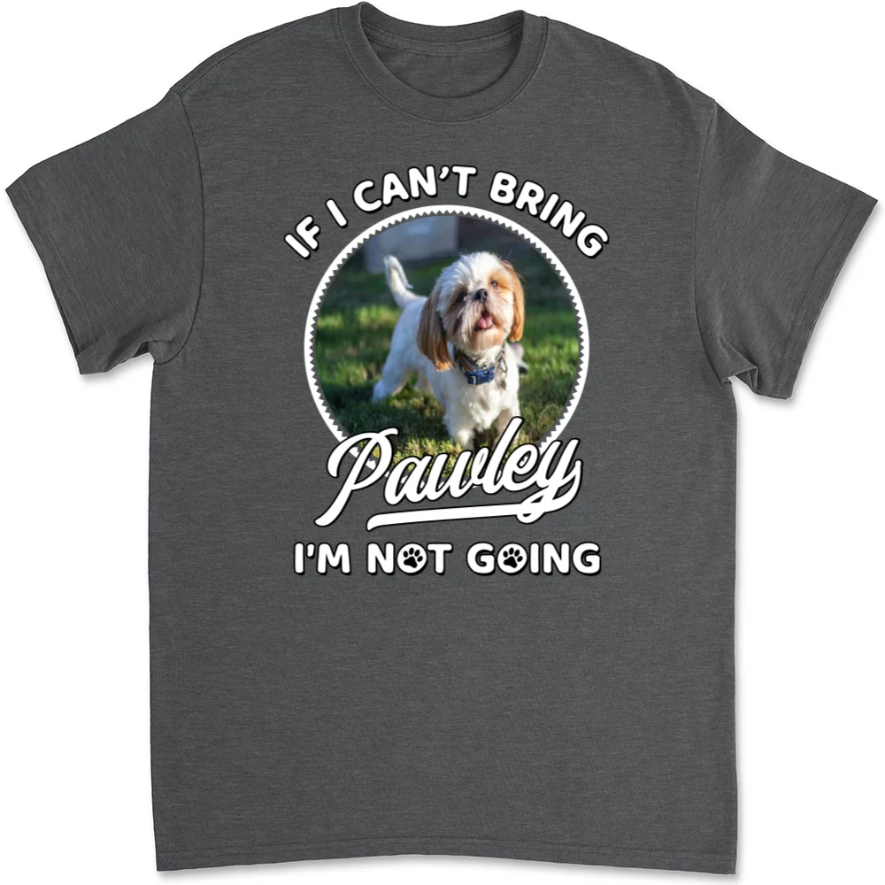 Not Going Without My Dog Photo - Personalized Custom Unisex T-Shirt - Image 11