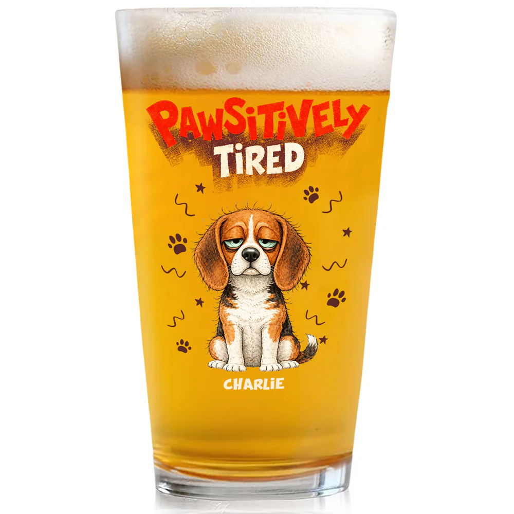 Pawsitively Tired - Personalized Custom Beer Glass