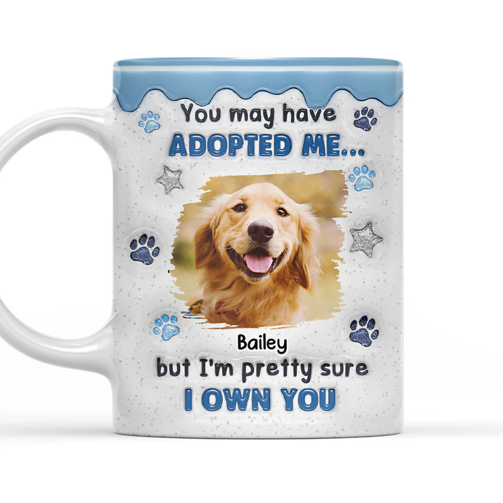 You May Have Adopted Photo - Personalized Custom 3D Inflated Effect Coffee Mug