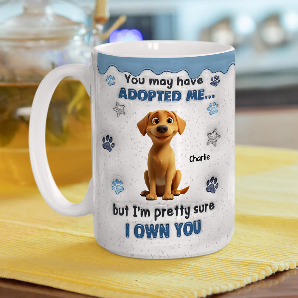 You May Have Adopted Pet - Personalized Custom 3D Inflated Effect Mug - Image 5