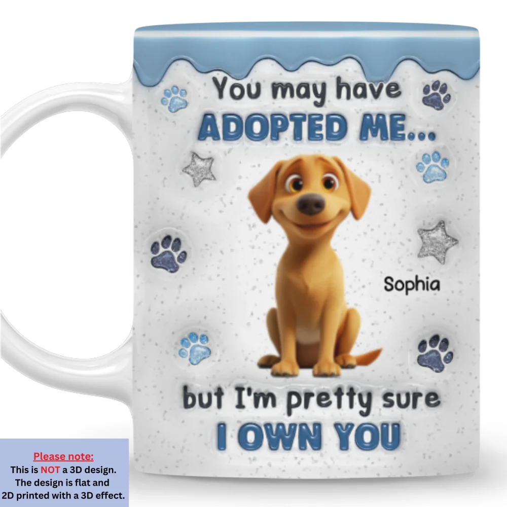 You May Have Adopted Pet - Personalized Custom 3D Inflated Effect Mug - Image 7
