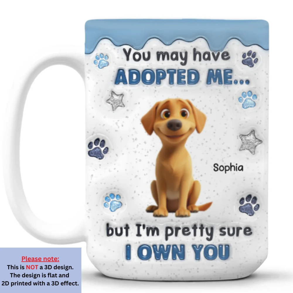 You May Have Adopted Pet - Personalized Custom 3D Inflated Effect Mug - Image 8